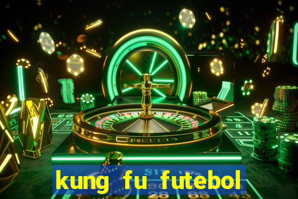 kung fu futebol clube online